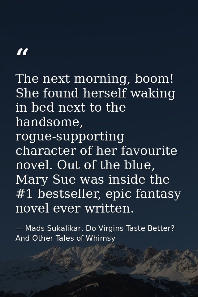 The next morning, boom! She found herself waking in bed next to the handsome, rogue-supporting character of her favourit — Mads Sukalikar, Do Virgins Taste Better? And Other Tales of Whimsy