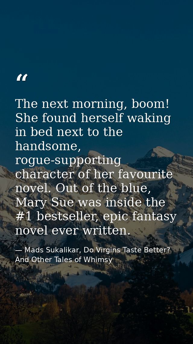 The next morning, boom! She found herself waking in bed next to the handsome, rogue-supporting character of her favourit — Mads Sukalikar, Do Virgins Taste Better? And Other Tales of Whimsy