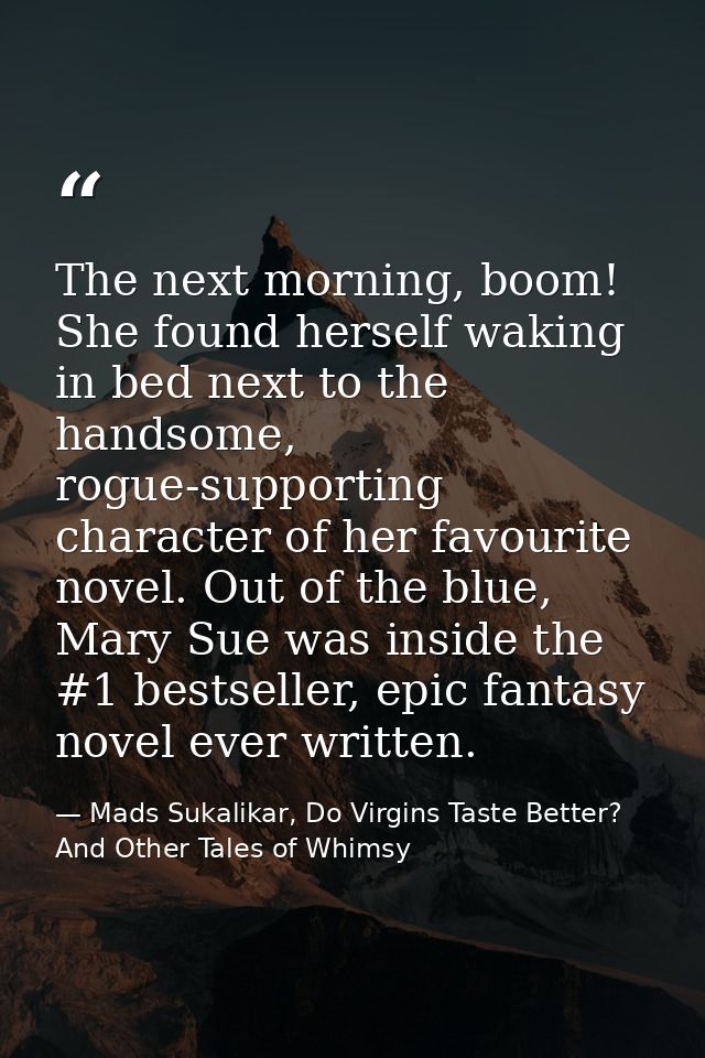 The next morning, boom! She found herself waking in bed next to the handsome, rogue-supporting character of her favourit — Mads Sukalikar, Do Virgins Taste Better? And Other Tales of Whimsy