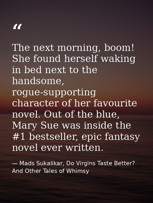 The next morning, boom! She found herself waking in bed next to the handsome, rogue-supporting character of her favourit — Mads Sukalikar, Do Virgins Taste Better? And Other Tales of Whimsy