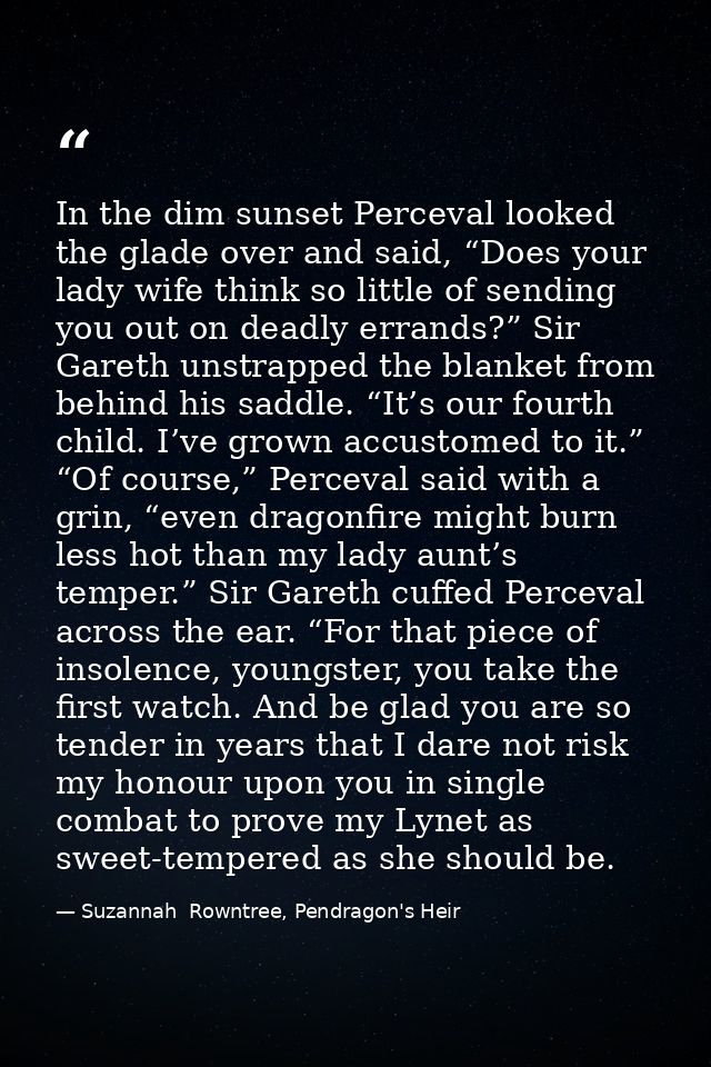In the dim sunset Perceval looked the glade over and said, “Does your lady wife think so little of sending you out on de — Suzannah  Rowntree, Pendragon's Heir