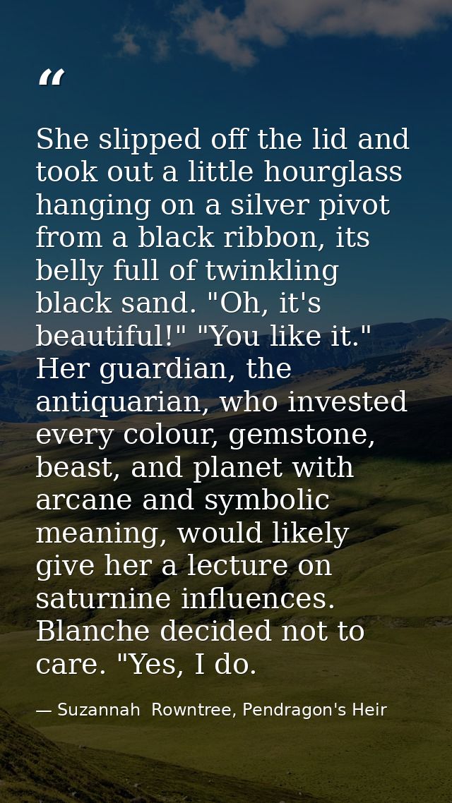 She slipped off the lid and took out a little hourglass hanging on a silver pivot from a black ribbon, its belly full of — Suzannah  Rowntree, Pendragon's Heir