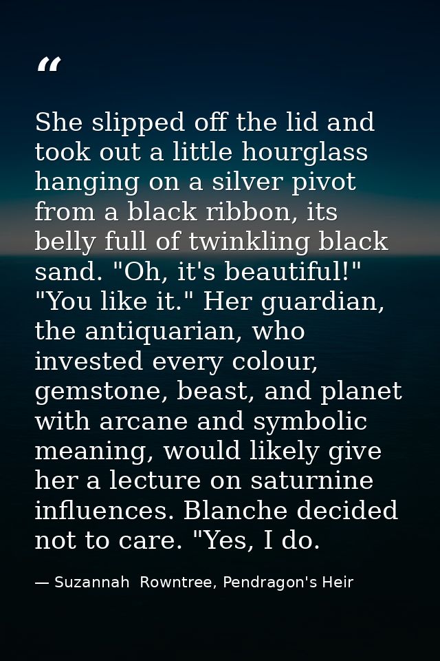 She slipped off the lid and took out a little hourglass hanging on a silver pivot from a black ribbon, its belly full of — Suzannah  Rowntree, Pendragon's Heir