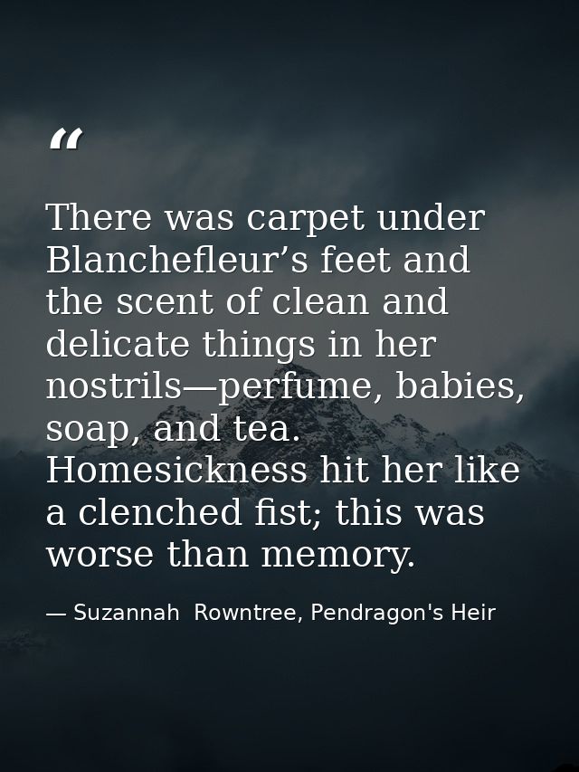 There was carpet under Blanchefleur’s feet and the scent of clean and delicate things in her nostrils—perfume, babies, s — Suzannah  Rowntree, Pendragon's Heir