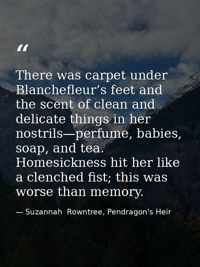There was carpet under Blanchefleur’s feet and the scent of clean and delicate things in her nostrils—perfume, babies, s — Suzannah  Rowntree, Pendragon's Heir