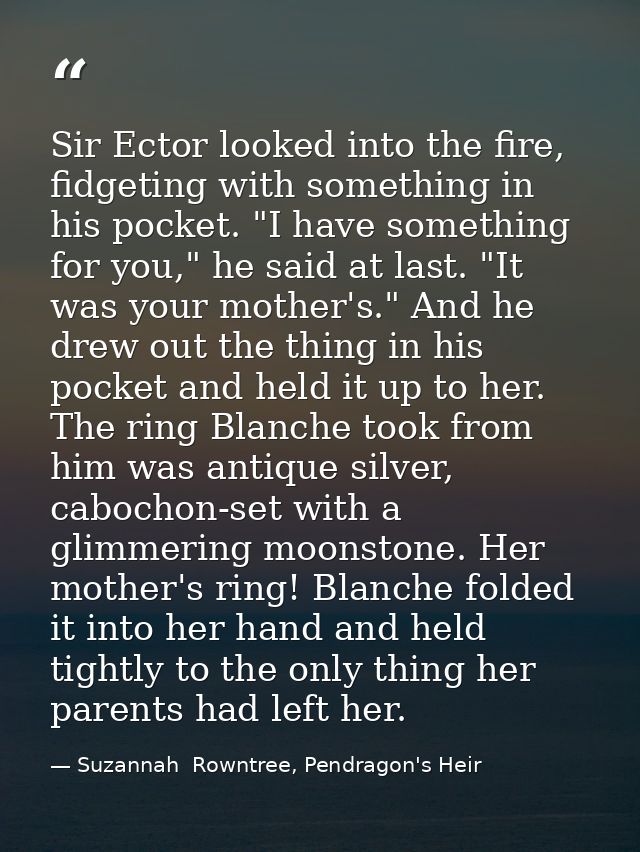 Sir Ector looked into the fire, fidgeting with something in his pocket. "I have something for you," he said at last. "It — Suzannah  Rowntree, Pendragon's Heir