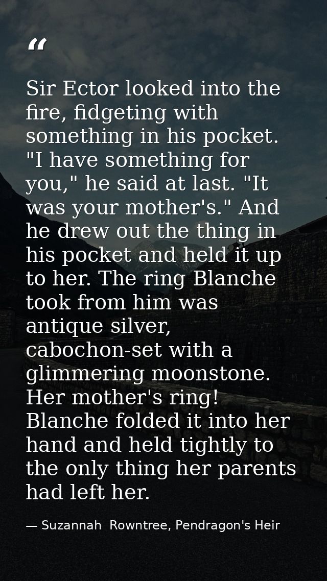 Sir Ector looked into the fire, fidgeting with something in his pocket. "I have something for you," he said at last. "It — Suzannah  Rowntree, Pendragon's Heir