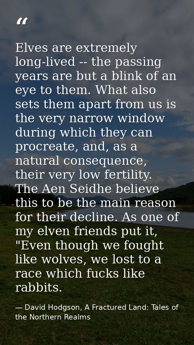 Elves are extremely long-lived -- the passing years are but a blink of an eye to them. What also sets them apart from us — David Hodgson, A Fractured Land: Tales of the Northern Realms