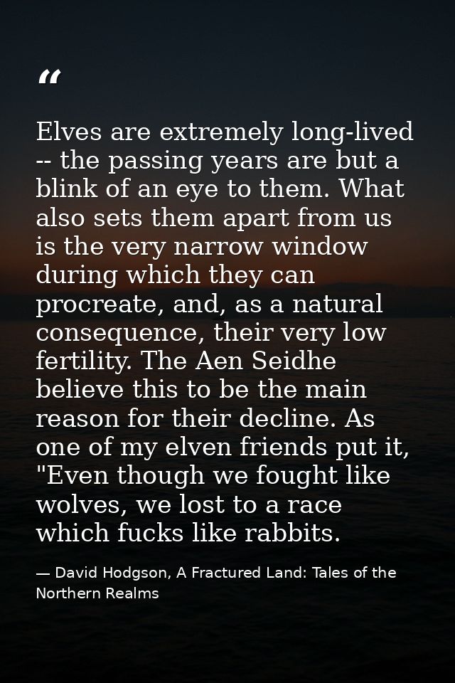 Elves are extremely long-lived -- the passing years are but a blink of an eye to them. What also sets them apart from us — David Hodgson, A Fractured Land: Tales of the Northern Realms