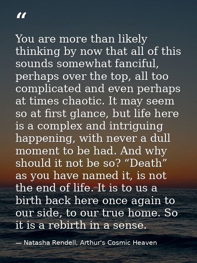 You are more than likely thinking by now that all of this sounds somewhat fanciful, perhaps over the top, all too compli — Natasha Rendell, Arthur's Cosmic Heaven