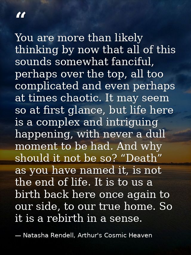You are more than likely thinking by now that all of this sounds somewhat fanciful, perhaps over the top, all too compli — Natasha Rendell, Arthur's Cosmic Heaven