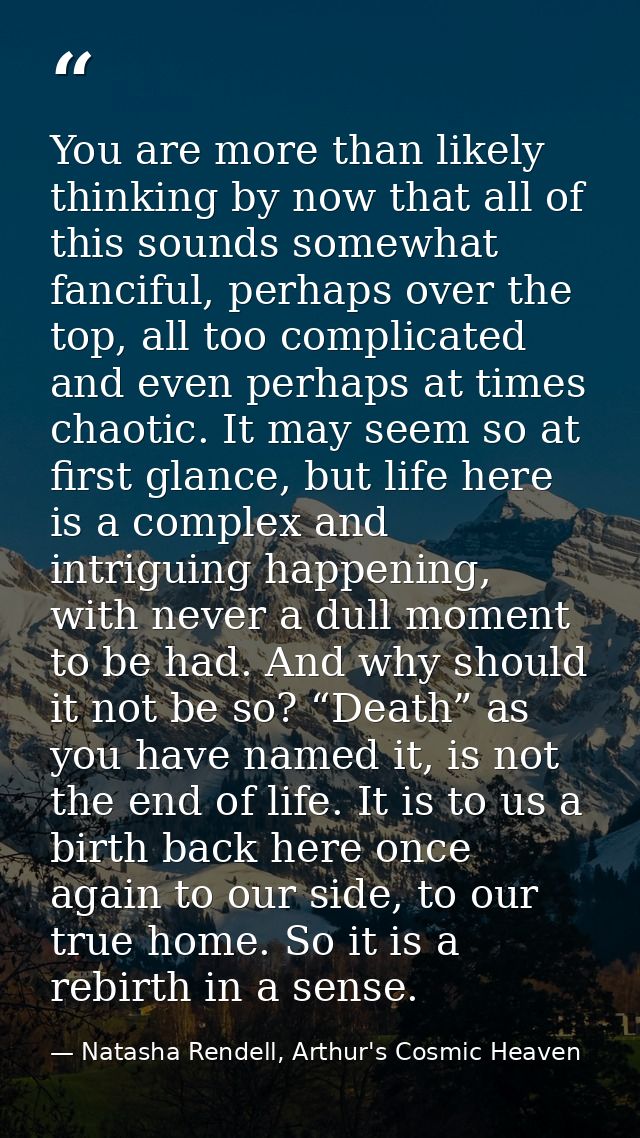 You are more than likely thinking by now that all of this sounds somewhat fanciful, perhaps over the top, all too compli — Natasha Rendell, Arthur's Cosmic Heaven