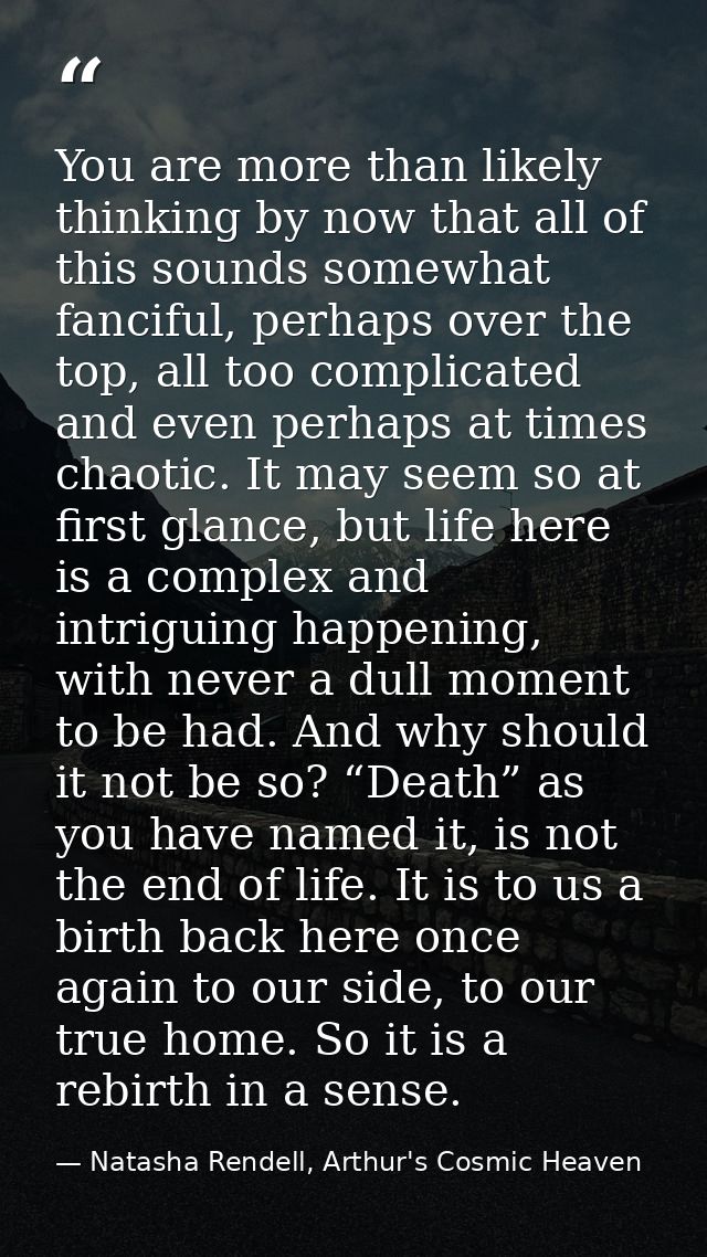 You are more than likely thinking by now that all of this sounds somewhat fanciful, perhaps over the top, all too compli — Natasha Rendell, Arthur's Cosmic Heaven