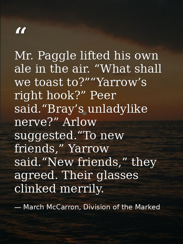 Mr. Paggle lifted his own ale in the air. “What shall we toast to?”“Yarrow’s right hook?” Peer said.“Bray’s unladylike n — March McCarron, Division of the Marked