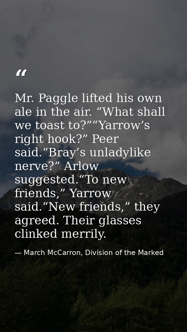 Mr. Paggle lifted his own ale in the air. “What shall we toast to?”“Yarrow’s right hook?” Peer said.“Bray’s unladylike n — March McCarron, Division of the Marked