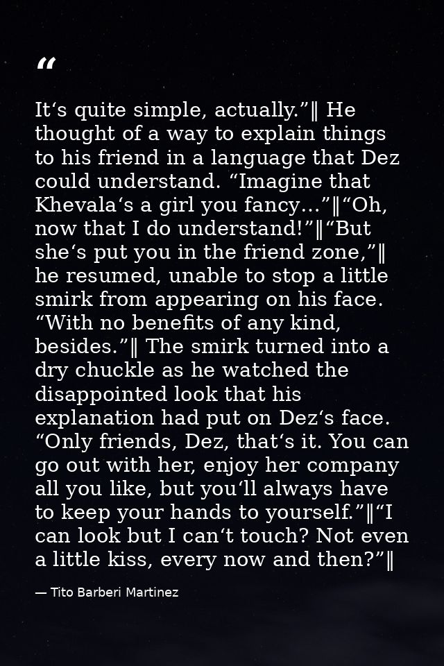 It‘s quite simple, actually.”‖ He thought of a way to explain things to his friend in a language that Dez could understa — Tito Barberi Martinez