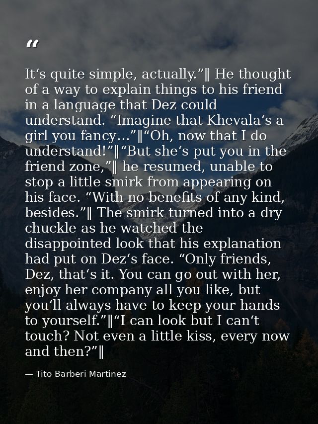 It‘s quite simple, actually.”‖ He thought of a way to explain things to his friend in a language that Dez could understa — Tito Barberi Martinez