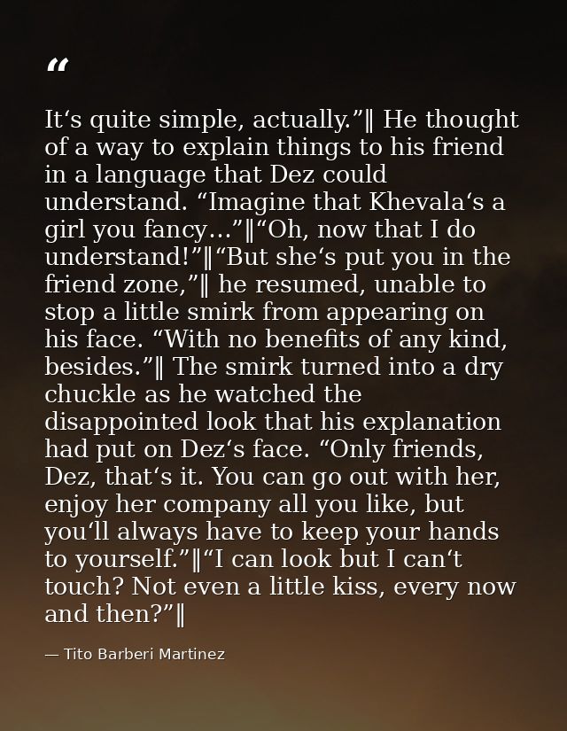 It‘s quite simple, actually.”‖ He thought of a way to explain things to his friend in a language that Dez could understa — Tito Barberi Martinez