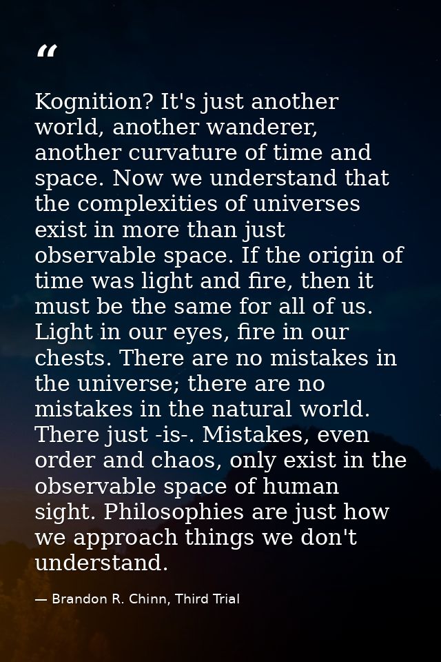 Kognition? It's just another world, another wanderer, another curvature of time and space. Now we understand that the co — Brandon R. Chinn, Third Trial