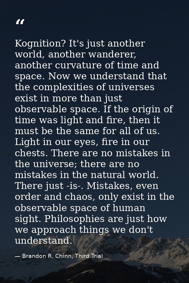 Kognition? It's just another world, another wanderer, another curvature of time and space. Now we understand that the co — Brandon R. Chinn, Third Trial