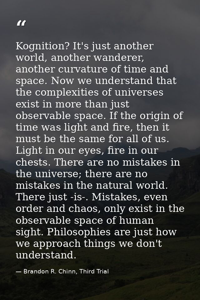 Kognition? It's just another world, another wanderer, another curvature of time and space. Now we understand that the co — Brandon R. Chinn, Third Trial