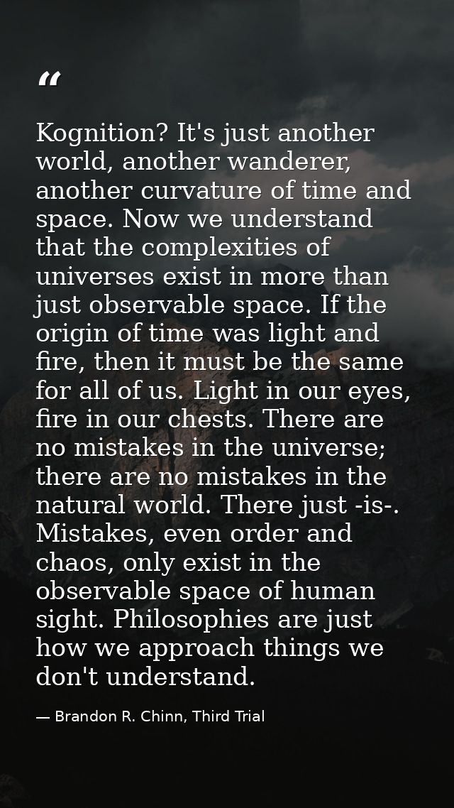 Kognition? It's just another world, another wanderer, another curvature of time and space. Now we understand that the co — Brandon R. Chinn, Third Trial