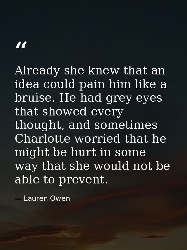 Already she knew that an idea could pain him like a bruise. He had grey eyes that showed every thought, and sometimes Ch — Lauren Owen