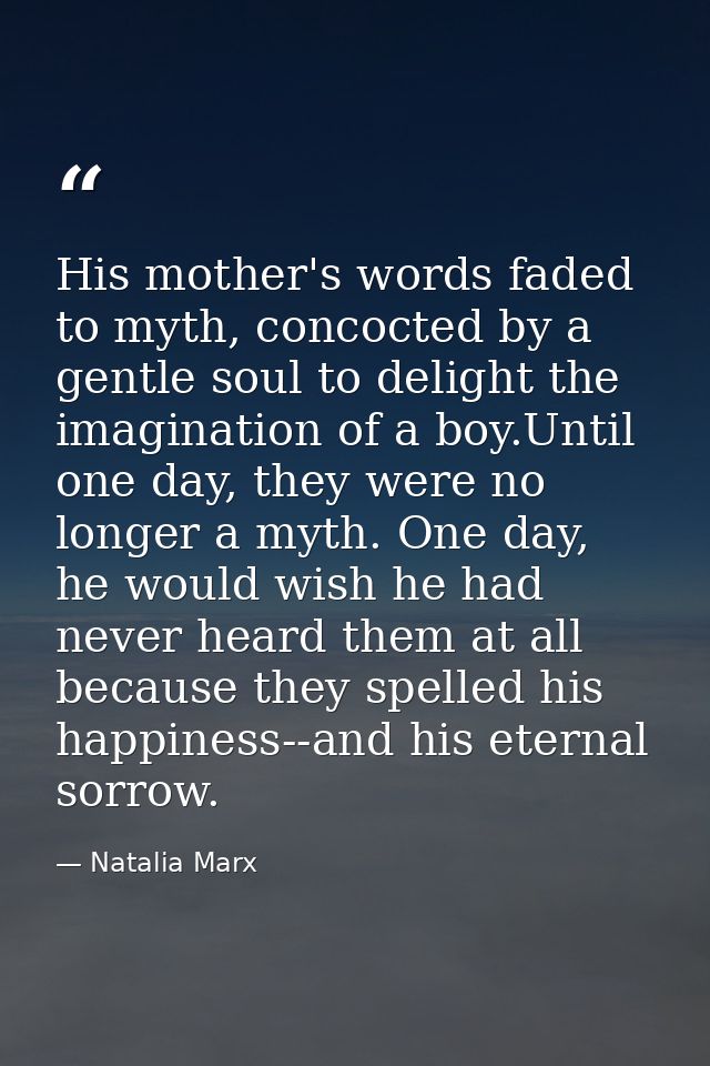 His mother's words faded to myth, concocted by a gentle soul to delight the imagination of a boy.Until one day, they wer — Natalia Marx
