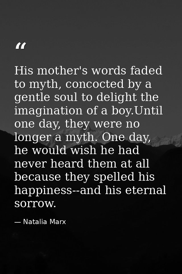 His mother's words faded to myth, concocted by a gentle soul to delight the imagination of a boy.Until one day, they wer — Natalia Marx