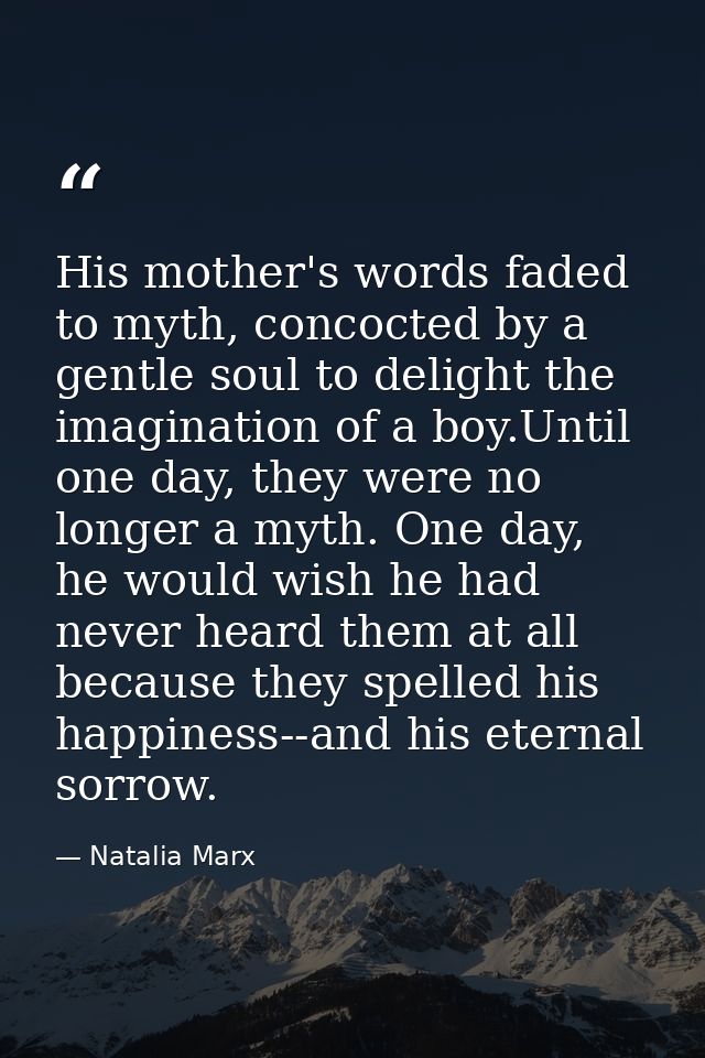 His mother's words faded to myth, concocted by a gentle soul to delight the imagination of a boy.Until one day, they wer — Natalia Marx