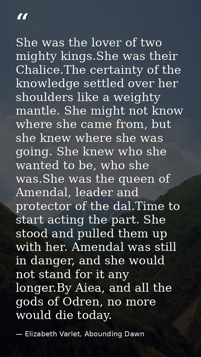 She was the lover of two mighty kings.She was their Chalice.The certainty of the knowledge settled over her shoulders li — Elizabeth Varlet, Abounding Dawn