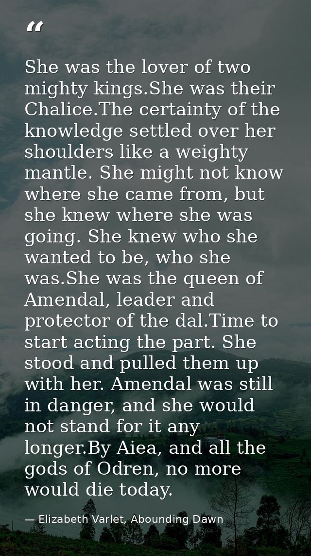 She was the lover of two mighty kings.She was their Chalice.The certainty of the knowledge settled over her shoulders li — Elizabeth Varlet, Abounding Dawn
