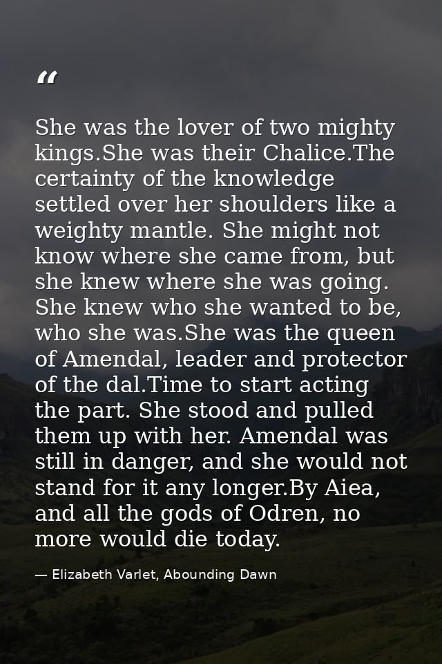 She was the lover of two mighty kings.She was their Chalice.The certainty of the knowledge settled over her shoulders li — Elizabeth Varlet, Abounding Dawn