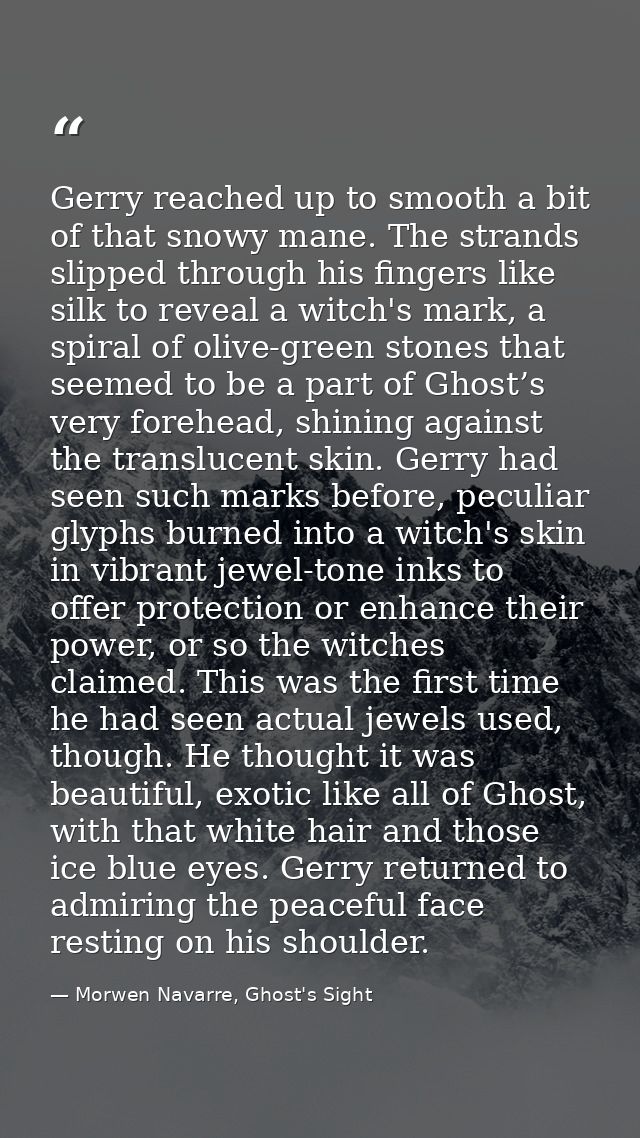 Gerry reached up to smooth a bit of that snowy mane. The strands slipped through his fingers like silk to reveal a witch — Morwen Navarre, Ghost's Sight