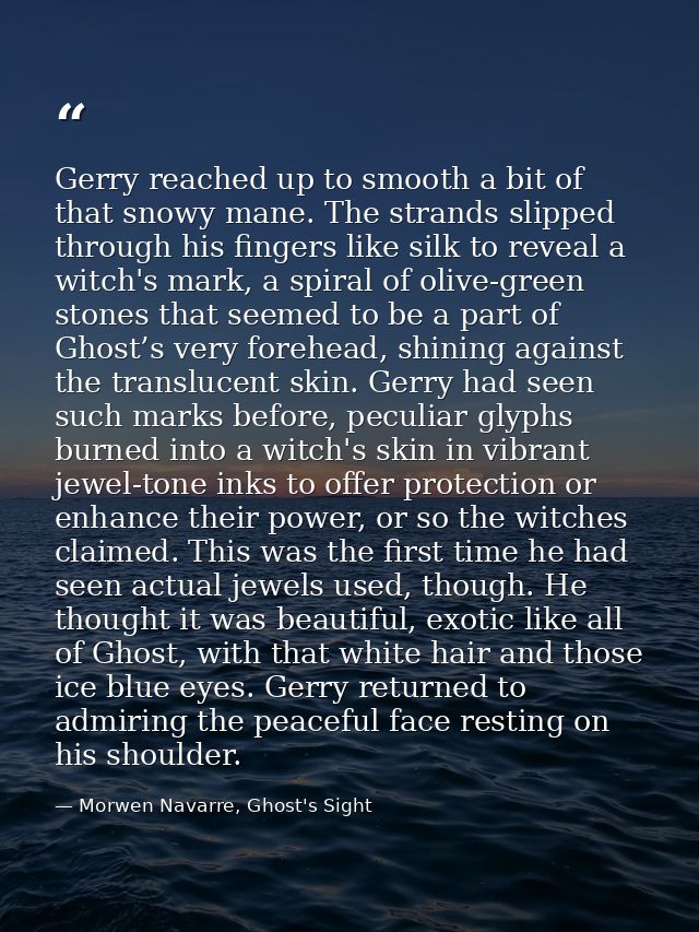 Gerry reached up to smooth a bit of that snowy mane. The strands slipped through his fingers like silk to reveal a witch — Morwen Navarre, Ghost's Sight