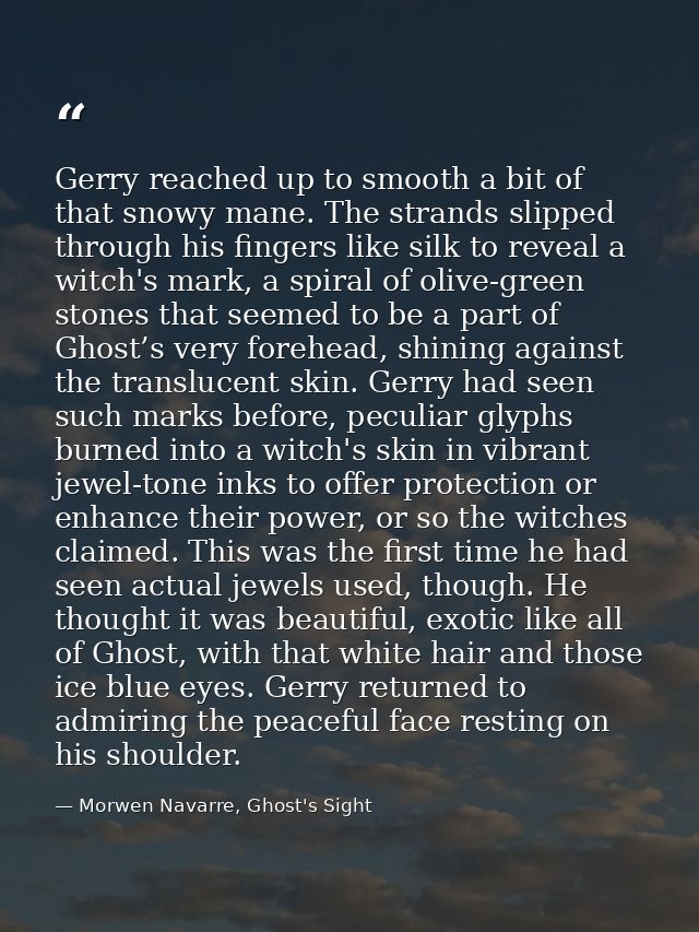 Gerry reached up to smooth a bit of that snowy mane. The strands slipped through his fingers like silk to reveal a witch — Morwen Navarre, Ghost's Sight