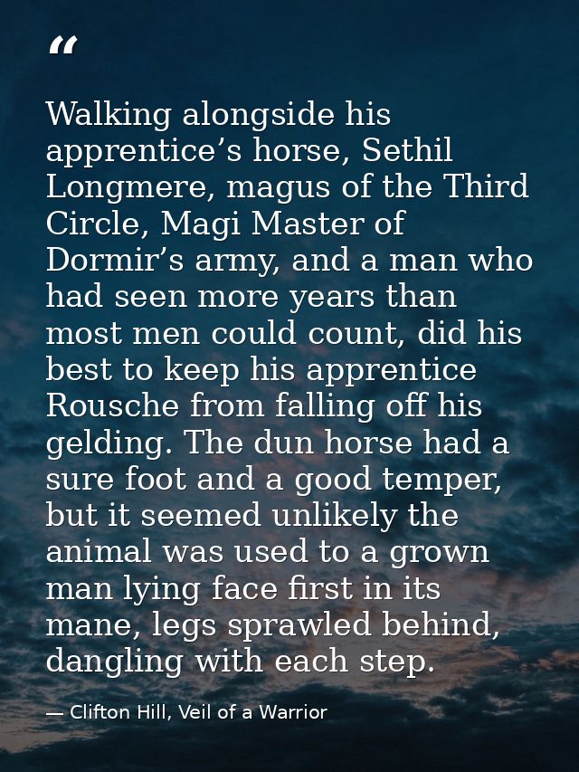 Walking alongside his apprentice’s horse, Sethil Longmere, magus of the Third Circle, Magi Master of Dormir’s army, and  — Clifton Hill, Veil of a Warrior