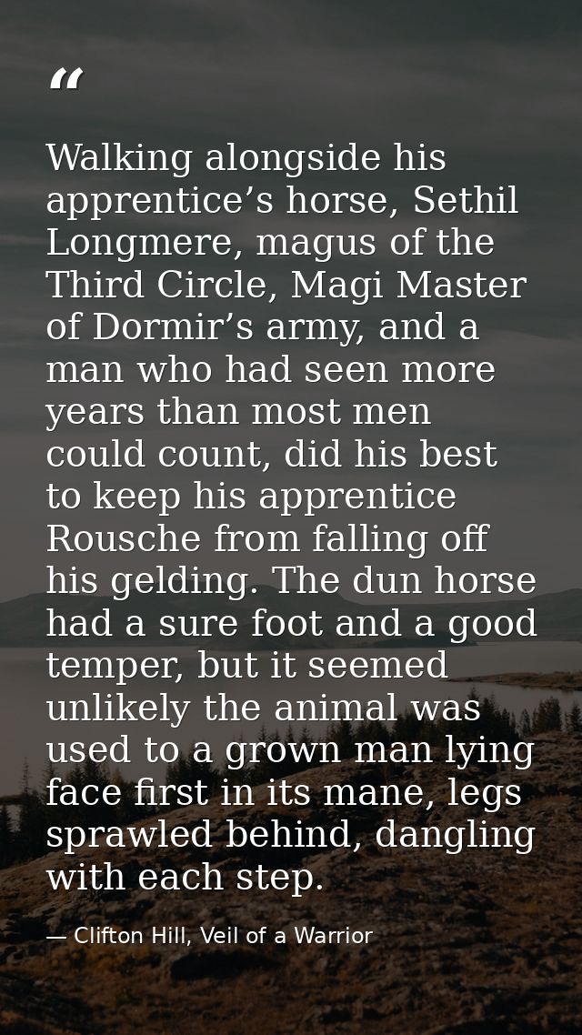 Walking alongside his apprentice’s horse, Sethil Longmere, magus of the Third Circle, Magi Master of Dormir’s army, and  — Clifton Hill, Veil of a Warrior