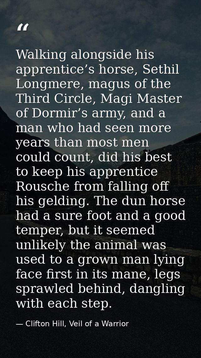Walking alongside his apprentice’s horse, Sethil Longmere, magus of the Third Circle, Magi Master of Dormir’s army, and  — Clifton Hill, Veil of a Warrior