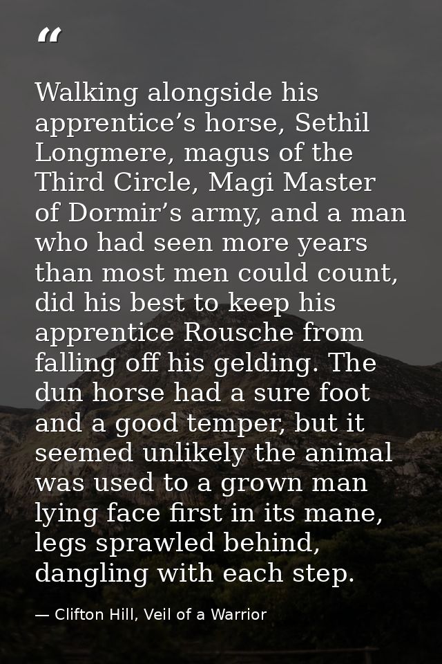 Walking alongside his apprentice’s horse, Sethil Longmere, magus of the Third Circle, Magi Master of Dormir’s army, and  — Clifton Hill, Veil of a Warrior