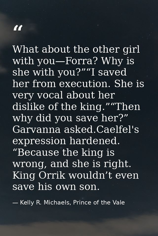What about the other girl with you—Forra? Why is she with you?”“I saved her from execution. She is very vocal about her  — Kelly R. Michaels, Prince of the Vale