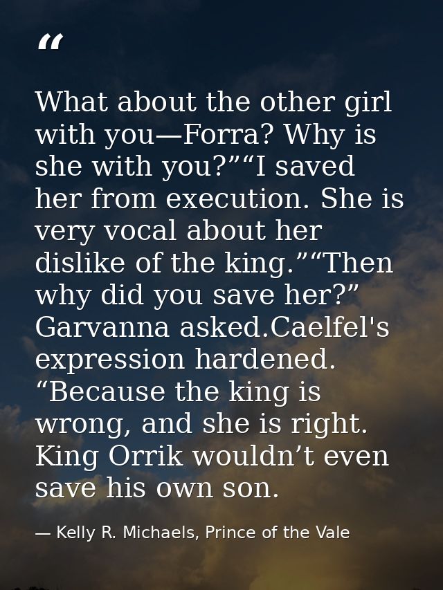 What about the other girl with you—Forra? Why is she with you?”“I saved her from execution. She is very vocal about her  — Kelly R. Michaels, Prince of the Vale