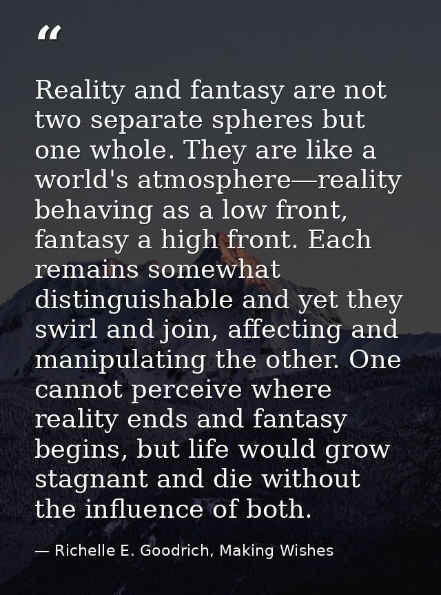 Reality and fantasy are not two separate spheres but one whole. They are like a world's atmosphere―reality behaving as a — Richelle E. Goodrich, Making Wishes