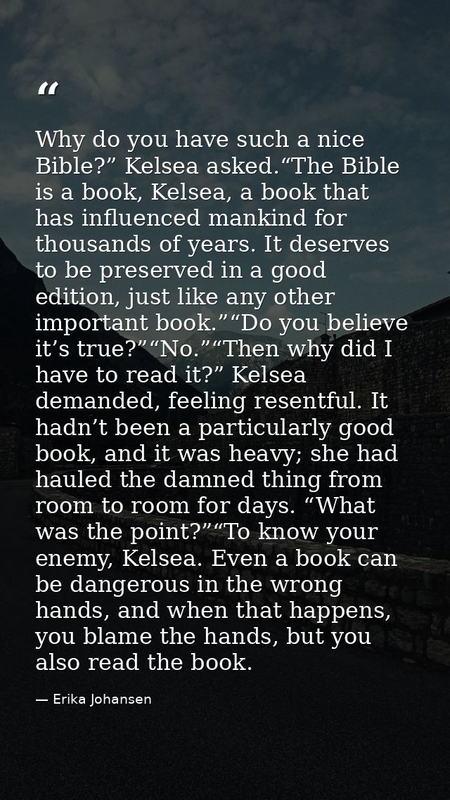 Why do you have such a nice Bible?” Kelsea asked.“The Bible is a book, Kelsea, a book that has influenced mankind for th — Erika Johansen