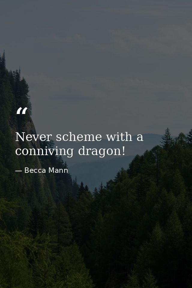 Never scheme with a conniving dragon! — Becca Mann