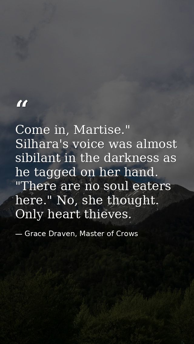 Come in, Martise." Silhara's voice was almost sibilant in the darkness as he tagged on her hand. "There are no soul eate — Grace Draven, Master of Crows