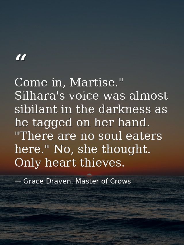 Come in, Martise." Silhara's voice was almost sibilant in the darkness as he tagged on her hand. "There are no soul eate — Grace Draven, Master of Crows