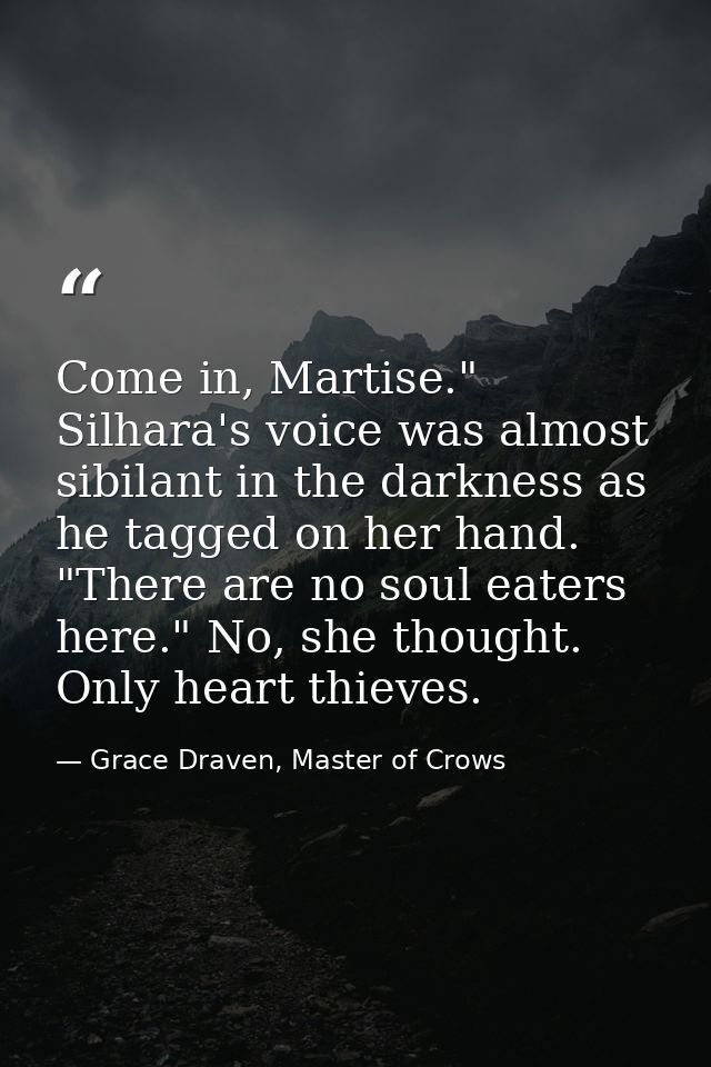 Come in, Martise." Silhara's voice was almost sibilant in the darkness as he tagged on her hand. "There are no soul eate — Grace Draven, Master of Crows