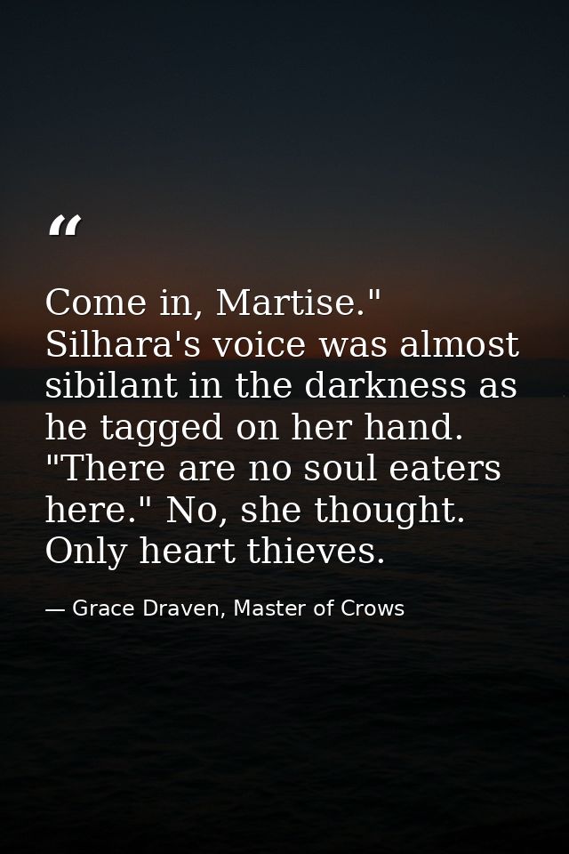 Come in, Martise." Silhara's voice was almost sibilant in the darkness as he tagged on her hand. "There are no soul eate — Grace Draven, Master of Crows
