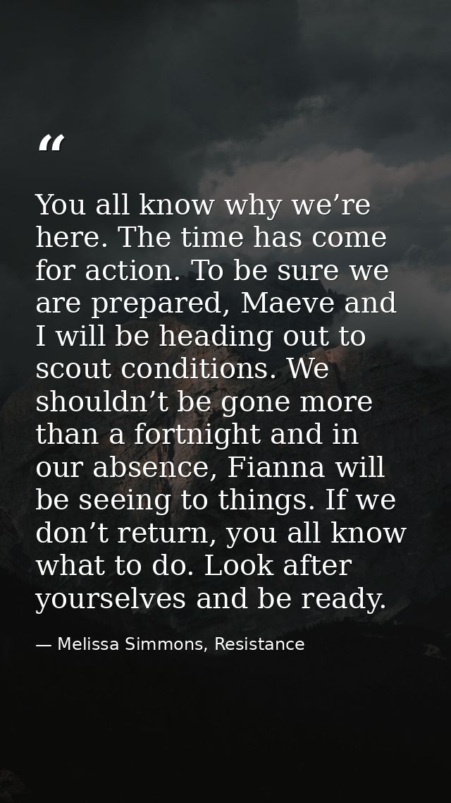 You all know why we’re here. The time has come for action. To be sure we are prepared, Maeve and I will be heading out t — Melissa Simmons, Resistance
